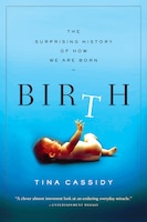 Birth: The Surprising History Of How We Are Born