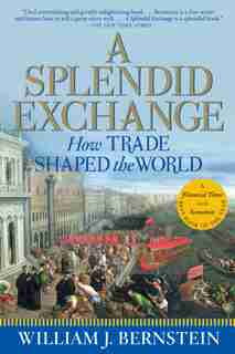 A Splendid Exchange: How Trade Shaped the World de William J. Bernstein