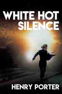 White Hot Silence: A Novel by Henry Porter
