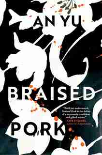 Braised Pork: A Novel by An Yu