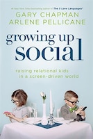 GROWING UP SOCIAL: Raising Relational Kids in a Screen-Driven World