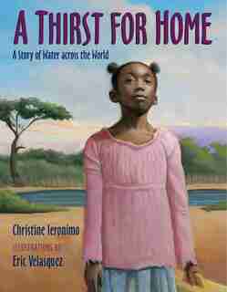 A Thirst For Home: A Story Of Water Across The World by Christine Ieronimo