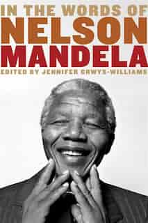 In The Words Of Nelson Mandela by Jennifer Crwys-williams