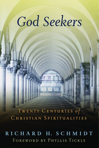 God Seekers: Twenty Centuries Of Christian Spiritualities by Richard H. Schmidt