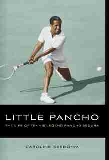 Little Pancho: The Life of Tennis Legend Pancho Segura by Caroline Seebohm