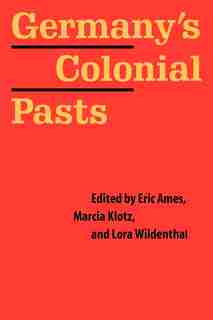 Germany's Colonial Pasts by Eric Ames