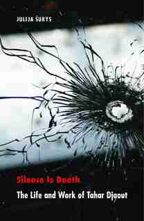 Silence Is Death: The Life and Work of Tahar Djaout by Julija Sukys