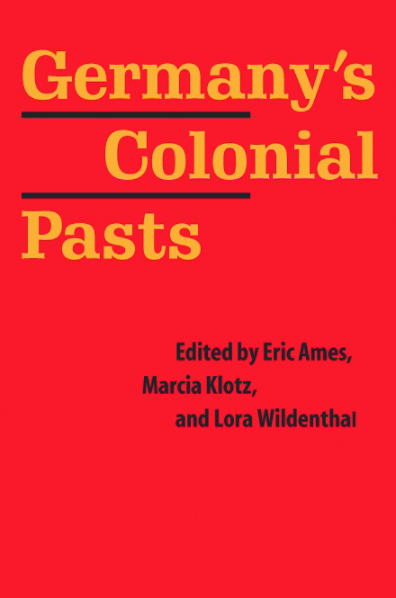 Germany's Colonial Pasts by Eric Ames