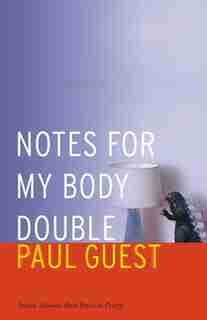 Notes for My Body Double by Paul Guest