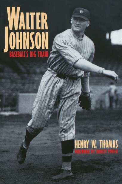 Walter Johnson: Baseball's Big Train by Henry W. Thomas
