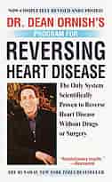Dr. Dean Ornish's Program For Reversing Heart Disease: The Only System Scientifically Proven to Reverse Heart Disease Without Drugs or Surgery by Dean Ornish