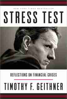 Stress Test: Reflections On Financial Crises by Timothy F. Geithner