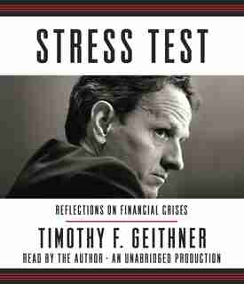 Stress Test: Reflections On Financial Crises by Timothy F. Geithner