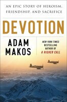 Devotion: An Epic Story Of Heroism, Friendship, And Sacrifice