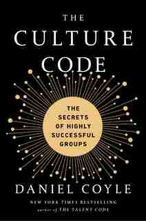 The Culture Code: The Secrets Of Highly Successful Groups by Daniel Coyle