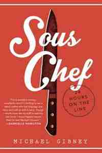 Sous Chef: 24 Hours On The Line by Michael Gibney