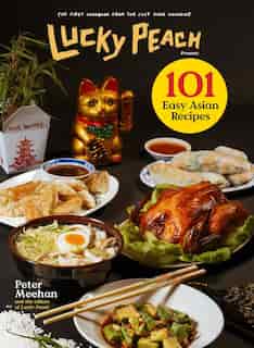 Lucky Peach Presents 101 Easy Asian Recipes: The First Cookbook From The Cult Food Magazine by Peter Meehan