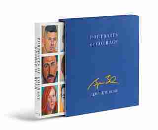 Portraits Of Courage Deluxe Signed Edition: A Commander In Chief's Tribute To America's Warriors by George W. Bush