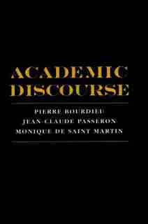 Academic Discourse: Linguistic Misunderstanding and Professorial Power by Pierre Bourdieu