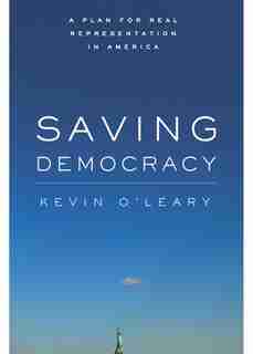 Saving Democracy: A Plan for Real Representation in America by Kevin O'Leary