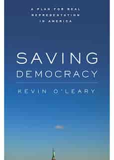 Saving Democracy: A Plan for Real Representation in America by Kevin O'Leary