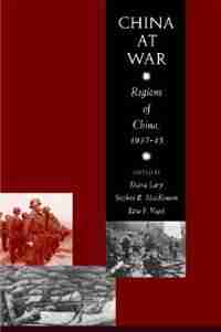 China At War: Regions Of China, 1937-45 by Stephen R. MacKinnon