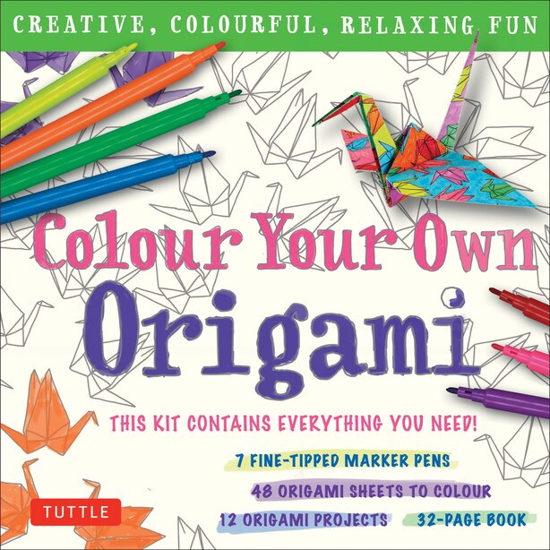 Colour Your Own Origami Kit (british Spelling): Creative, Colourful, Relaxing Fun: 7 Fine-tipped Markers, 12 Projects, 48 Origami Papers & Adult Co by Tuttle Publishing