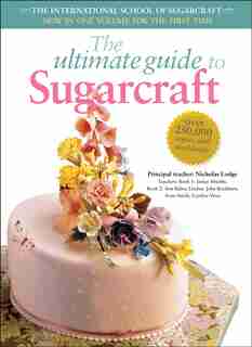 The Ultimate Guide To Sugarcraft: The International School Of Sugarcraft by Janice Murfitt