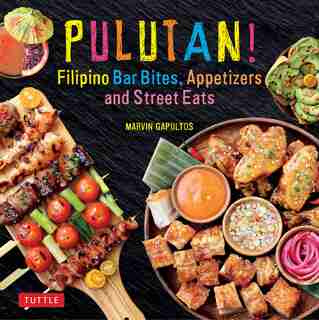 Pulutan! Filipino Bar Bites, Appetizers And Street Eats: (filipino Cookbook With Over 60 Easy-to-make Recipes) by Marvin Gapultos