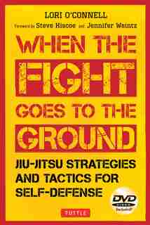 Jiu-jitsu Strategies And Tactics For Self-defense: When The Fight Goes To The Ground by Lori O'connell
