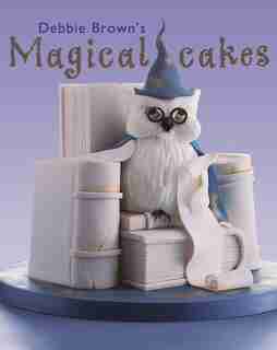 Debbie Brown's Magical Cakes by Debbie Brown