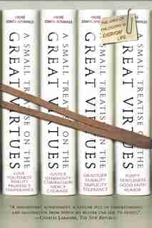 A Small Treatise On The Great Virtues: The Uses Of Philosophy In Everyday Life by André Comte-Sponville