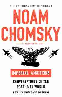 Imperial Ambitions: Conversations on the Post-9/11 World by Noam Chomsky