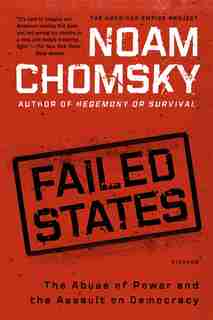 Failed States: The Abuse Of Power And The Assault On Democracy by Noam Chomsky