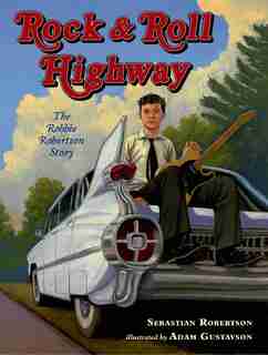 Rock and Roll Highway: The Robbie Robertson Story by Sebastian Robertson