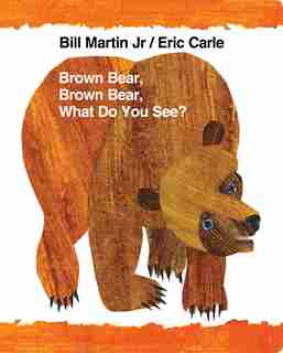 Brown Bear, Brown Bear, What Do You See? by Bill Martin