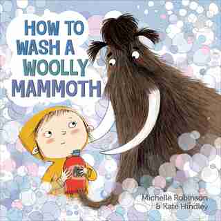How to Wash a Woolly Mammoth: A Picture Book by Michelle Robinson