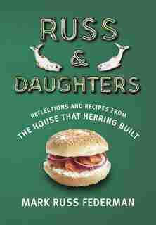 Russ & Daughters: Reflections And Recipes From The House That Herring Built by Mark Russ Federman