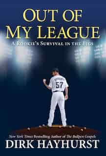 Out Of My League: A Rookie's Survival In The Bigs by Dirk Hayhurst