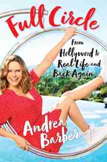 Full Circle: From Hollywood To Real Life And Back Again by Andrea Barber