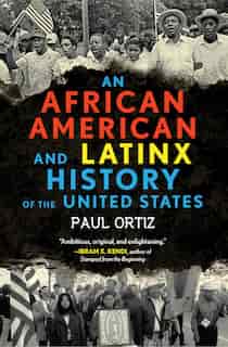 An African American And Latinx History Of The United States by Paul Ortiz