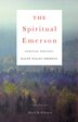 The Spiritual Emerson Essential Writings By Ralph Waldo Emerson Book By Ralph Waldo Emerson Paperback Www Chapters Indigo Ca