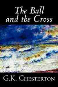 The Ball and the Cross by G. K. Chesterton