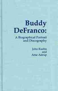 Buddy DeFranco: A Biographical Portrait and Discography by John Kuehn