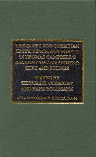 The Quest for Christian Unity, Peace, and Purity in Thomas Campbell's Declaration and Address: Text and Studies by Thomas H. Olbricht