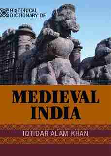 Historical Dictionary of Medieval India by Iqtidar Alam Khan