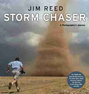 Storm Chaser: A Photographer's Journey by Jim Reed