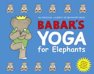 Babar's Yoga For Elephants by Laurent De Brunhoff