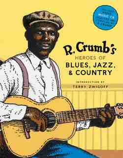 R. Crumb's Heroes Of Blues, Jazz & Country by R. Crumb