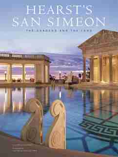 Hearst's San Simeon: The Gardens and the Land by Victoria Kastner